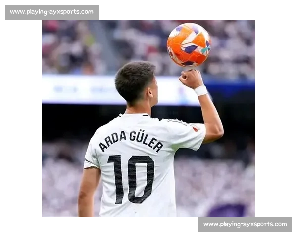 居勒尔爆发!皇马新核 10 场 8 首发,马卡:他已不可或缺 居勒尔爆发!皇马新核 10 场 8 首发,马卡:他已不可或缺